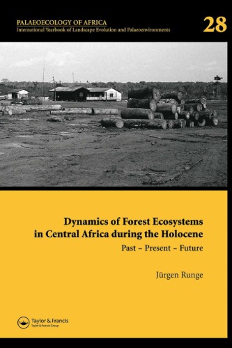 Dynamics of Forest Ecosystems in Central Africa During the Holocene: Past - Present - Future: Palaeoecology of Africa, an International Yearbook of Landscape Evolution and Palaeoenvironments, Volume 28