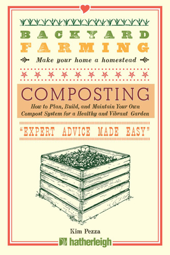 Backyard Farming: Composting: How to Plan, Build, and Maintain Your Own Compost System for a Healthy and Vibrant Garden