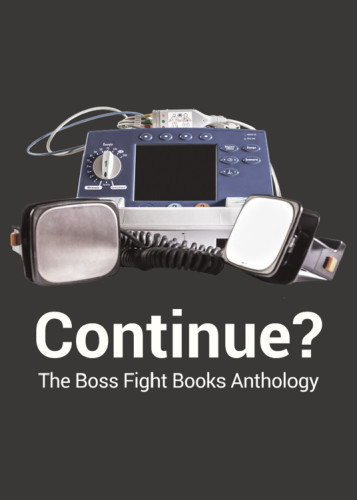 Continue?: the Boss Fight Books anthology