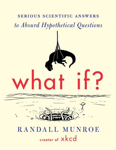 What if?: serious scientific answers to absurd hypothetical questions