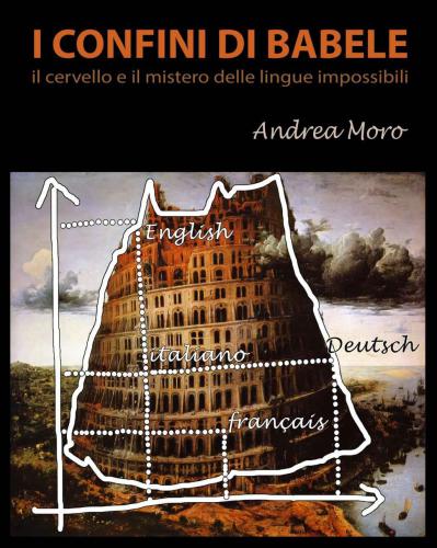 I confini di Babele: [il cervello e il mistero delle lingue impossibili]