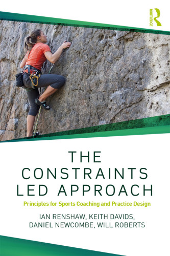 The Constraints-Led Approach: Principles for Sports Coaching and Practice Design