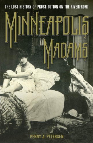 Minneapolis madams: the lost history of prostitution on the Riverfront