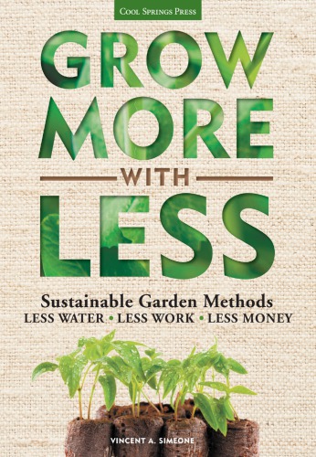 Grow more with less: sustainable garden methods for great landscapes with less water, less work, less money