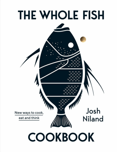 The whole fish cookbook: new ways to cook, eat and think