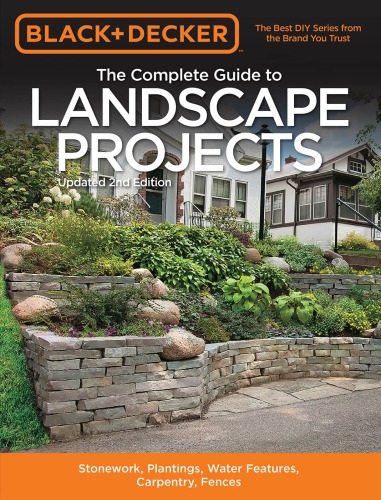 Black & Decker The Complete Guide to Landscape Projects: Stonework, Plantings, Water Features, Carpentry, Fences