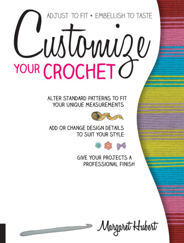 Customize your crochet: adjust to fit: embellish to taste