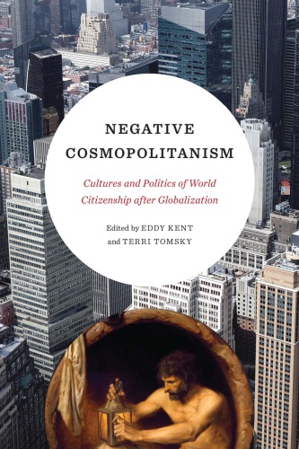 Negative cosmopolitanism: cultures and politics of world citizenship after globalization