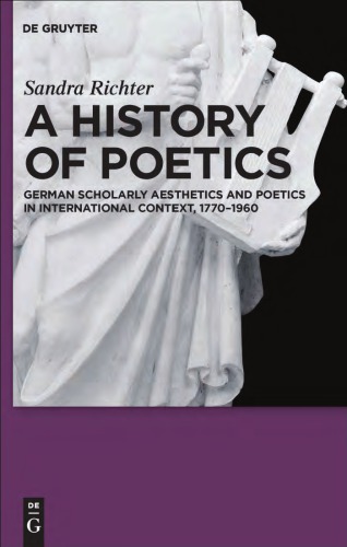 A history of poetics German scholarly aesthetics and poetics in international context, 1770-1960