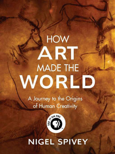 How art made the world: a journey to the origins of human creativity