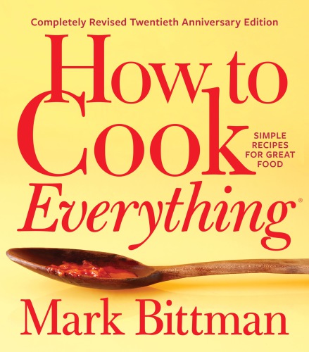 How to cook everything: simple recipes for great food