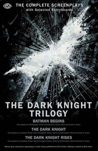 The dark knight trilogy: Batman Begins ; The Dark Knight ; The Dark Knight Rises: The Complete Screenplays with Storyboards