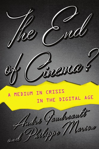 The end of cinema?: a medium in crisis in the digital age