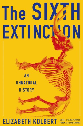 The sixth extinction: an unnatural history