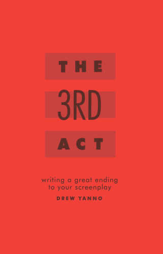 The Third Act: Writing a Great Ending to Your Screenplay