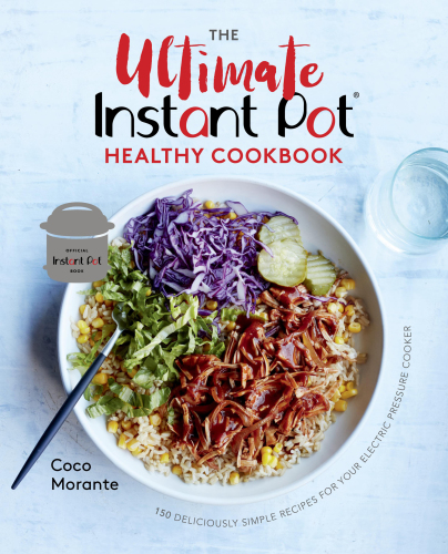 The ultimate Instant Pot healthy cookbook: 150 deliciously simple recipes for your electric pressure cooker