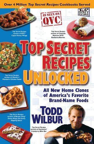 Top secret recipes unlocked: all new home clones of america's favorite brand-name foods