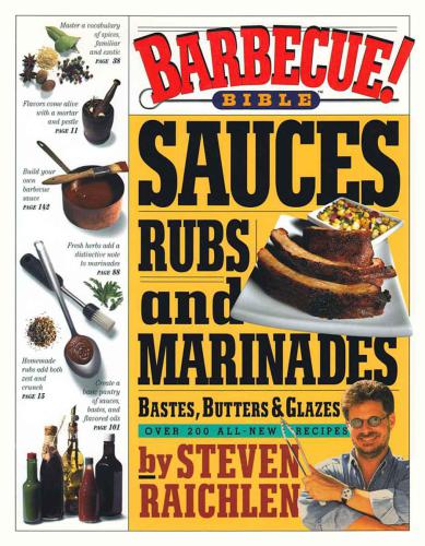 Barbecue bible: sauces, rubs, and marinades, bastes, butters & glazes