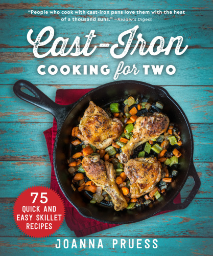 Cast-iron cooking for two: 75 quick and easy skillet recipes