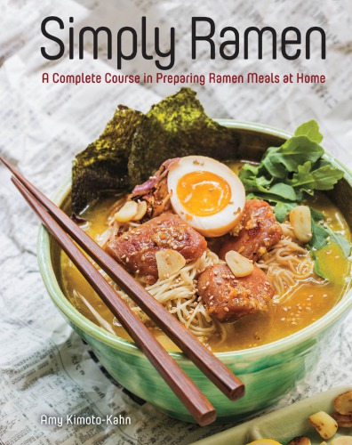 Simply Ramen: 70 Tempting Noodle Dishes for the Ramen-Lover in You: a complete course in preparing ramen meals at home