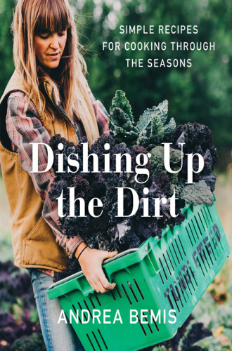 Dishing up the dirt: simple recipes for cooking through the seasons