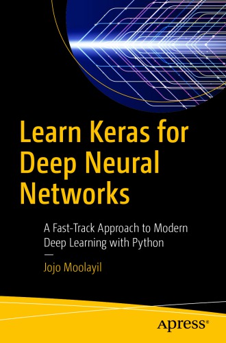 Learn Keras for deep neural networks: a fast-track approach to modern deep learning with Python