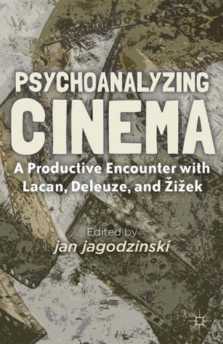 Psychoanalyzing Cinema: A Productive Encounter with Lacan, Deleuze, and Žižek