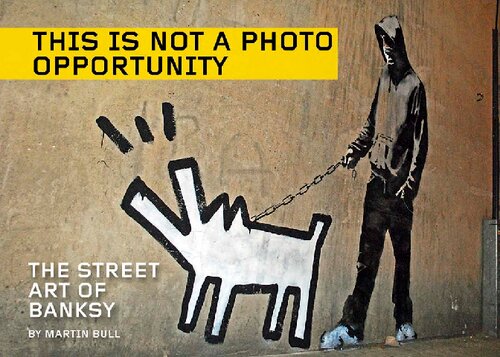 This Is Not a Photo Opportunity: The Street Art of Banksy