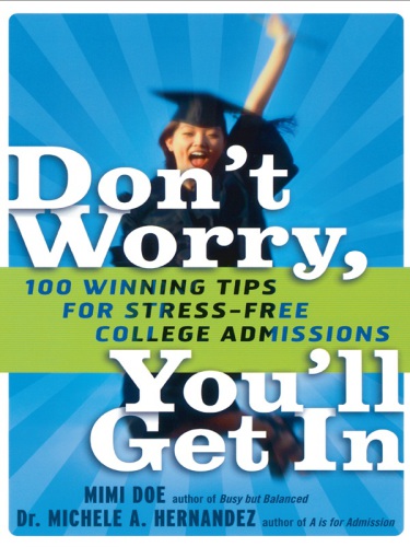 Don't worry, you'll get in: 100 winning tips for stress-free college admissions