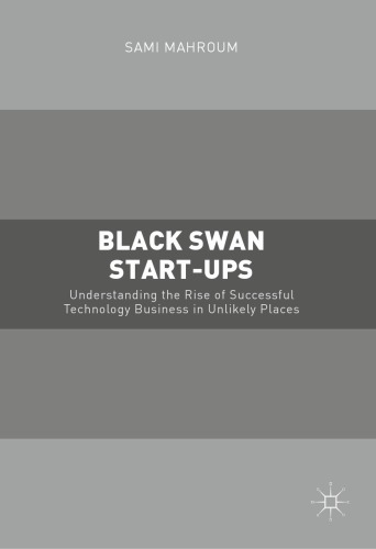 Black Swan Start-Ups: Understanding the Rise of Successful Technology Business in Unlikely Places