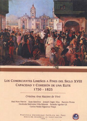 Los comerciantes limeños a fines del siglo XVIII. Capacidad y cohesión de una elite 1750-1825