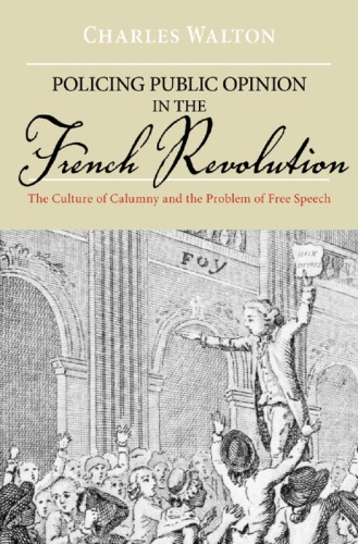 Policing public opinion in the French Revolution: the culture of calumny and the problem of free speech