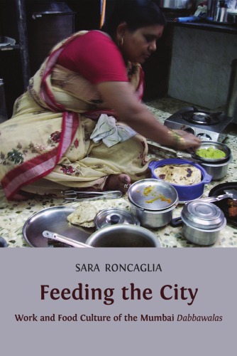 Feeding the City: Work and Food Culture of the Mumbai Dabbawalas