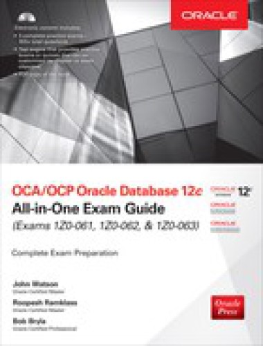 OCA/OCP Oracle Database 12c All-in-One Exam Guide (Exams 1Z0-061, 1Z0-062, & 1Z0-063), 2nd Edition