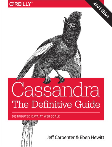 Cassandra: The Definitive Guide: Distributed Data at Web Scale