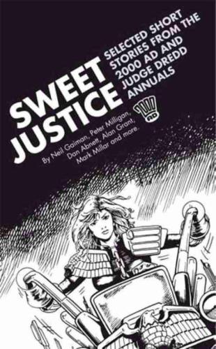 Sweet justice: selected short stories from the 2000 AD and Judge Dredd annuals: stories