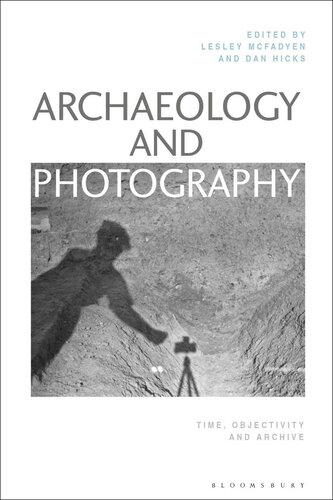 Archaeology and Photography: Time, Objectivity and Archive