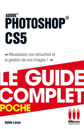 Photoshop CS5: réussissez vos retouches et la gestion de vos images!