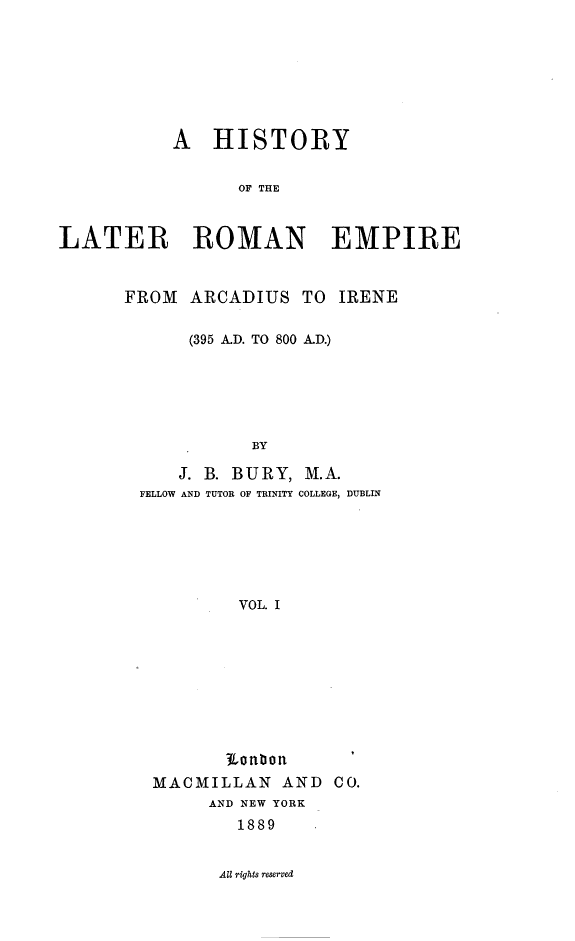 A History of the Later Roman Empire: From Arcadius to Irene, (395 A.D. to 800 A.D)