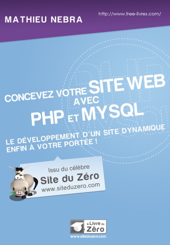 Concevez votre site web avec PHP et MySQL: Le développement d'un site dynamique enfin à votre portée!