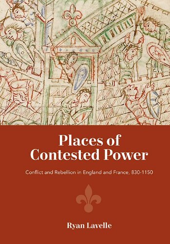 Places of Contested Power: Conflict and Rebellion in England and France, 830-1150