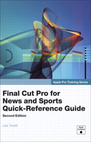 Apple Pro Training Series Final Cut Pro for News and Sports Quick-Reference Guide, Second Edition