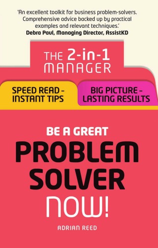 Be a Great Problem Solver - Now!: The 2-In-1 Manager: Speed Read - Instant Tips; Big Picture - Lasting Results