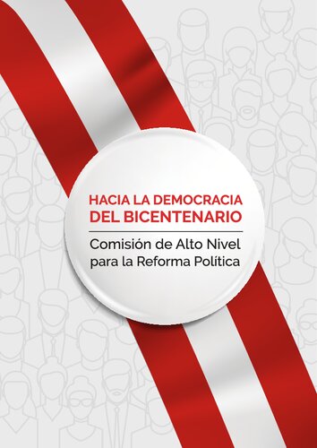 Hacia la democracia del bicentenario. Informe Final de la Comisión de Alto Nivel para la Reforma Política en el Perú