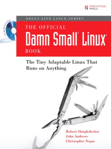 Negus Live Linux Series The Official Damn Small Linux Book: The Tiny Adaptable Linux That Runs on Anything