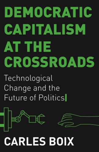 Democratic capitalism at the crossroads: technological change and the future of politics