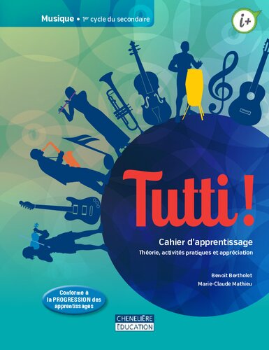 Tutti! Musique, 1 er cycle du secondaire. Cahier d'apprentissage : théorie, activités pratiques et appréciation. 1er cycle du secondaire