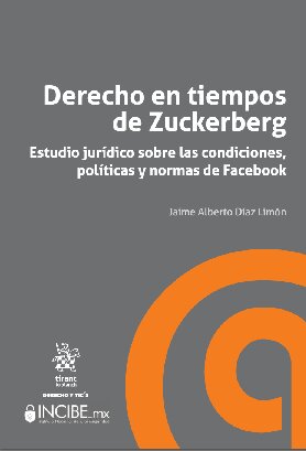 Derecho en tiempos de Zuckerberg: Estudio jurídico sobre las condiciones, políticas y normas de Facebook