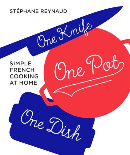 One Knife, One Pot, One Dish: Simple French Cooking at Home