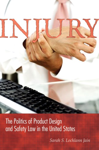 Injury: the politics of product design and safety law in the United States